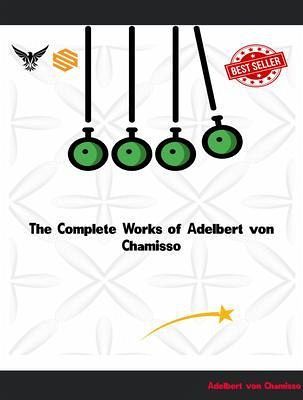 The Complete Works of Adelbert von Chamisso (eBook, ePUB) The Complete Works of Adelbert von Chamisso (eBook, ePUB)