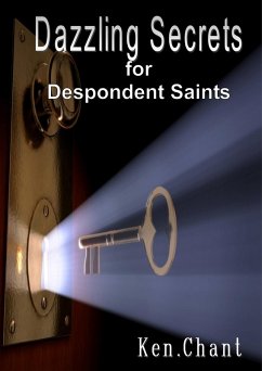 Dazzling Secrets for Despondent Saints (eBook, ePUB) - Chant, Ken