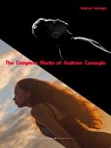 The Complete Works of Andrew Carnegie (eBook, ePUB)