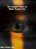 The Complete Works of Walter Horatio Pater (eBook, ePUB) The Complete Works of Walter Horatio Pater (eBook, ePUB)