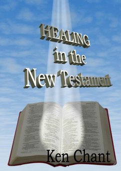 Healing In The New Testament (Healing In The Whole Bible, #2) (eBook, ePUB) - Chant, Ken