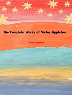 The Complete Works of Victor Appleton (eBook, ePUB) - Victor Appleton