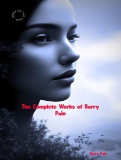 The Complete Works of Barry Pain (eBook, ePUB) - Barry Pain