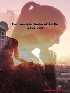 The Complete Works of Adolfo Albertazzi (eBook, ePUB) - Adolfo Albertazzi