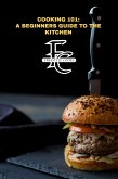Cooking101 A Beginners Guide to the Kitchen (eBook, ePUB) Cooking101 A Beginners Guide to the Kitchen (eBook, ePUB)