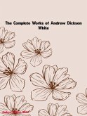 The Complete Works of Andrew Dickson White (eBook, ePUB)