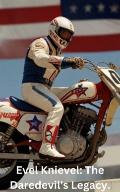 Cover Evel Knievel: The Daredevil's Legacy. (eBook, ePUB)