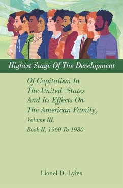 Highest Stage Of The Development Of Capitalism In The United States And Its Effects On The American Family, Volume III, Book II, 1960 To 1980 (eBook, ePUB)