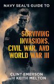 Navy SEAL's Guide to Surviving Invasions, Civil War, and World War III (eBook, ePUB)