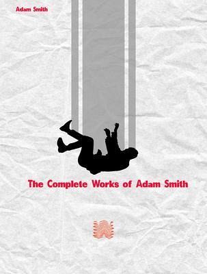 The Complete Works of Adam Smith (eBook, ePUB) The Complete Works of Adam Smith (eBook, ePUB)