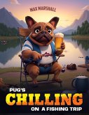 Pug's Chilling on a Fishing Trip (eBook, ePUB)