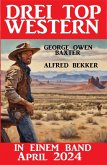 Drei Top Western in einem Band April 2024 (eBook, ePUB)