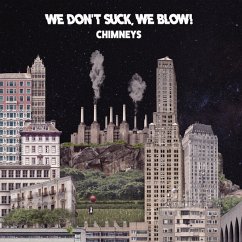 Chimneys - We Don'T Suck,We Blow!