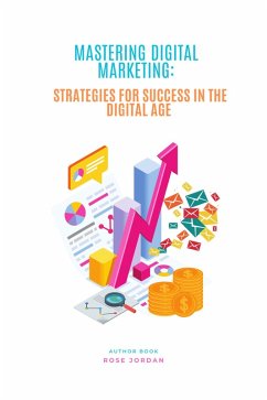 Cover Mastering Digital Marketing: Strategies for Success in the Digital Age (eBook, ePUB)