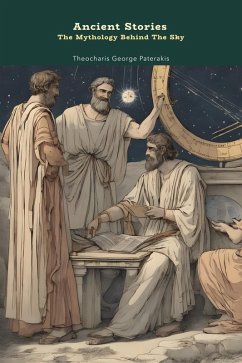 Ancient Stories: The Mythology Behind the Sky (eBook, ePUB) - Paterakis, Theocharis George