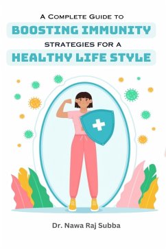 A Complete Guide to Boosting Immunity: Strategies for a Healthy Lifestyle (eBook, ePUB) - Subba, Nawa Raj