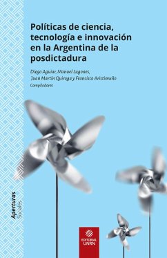 Políticas de ciencia, tecnología e innovación en la Argentina de la posdictadura (eBook, ePUB) - Aguiar, Diego; Lugones, Manuel; Quiroga, Juan Martín; Aristimuño, Francisco Javier; Blinder, Daniel; Osycka, Mercedes; Magrini, Nicolás