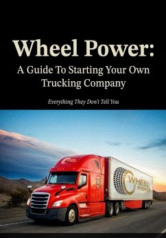 Wheel Power: A Guide To Starting Your Own Trucking Company 