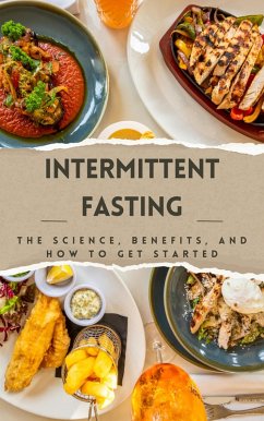 Intermittent Fasting: The Science, Benefits, and How to Get Started (eBook, ePUB) - Benjai, Dismas