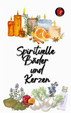 Spirituelle Bäder und Kerzen (eBook, ePUB) - Rubi, Alina A; Rubi, Angeline