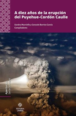 A diez años de la erupción del Puyehue-Cordón Caulle (eBook, ePUB) - Pierucci, Liliana; Amat Morales, Pablo Nicolás; Salgado, Pablo Agustín; Bran, Donaldo Eduardo; Domínguez, Lucía; Forte, Pablo; Velasco, Virginia; Fantozzi, Anabella Giselle; Gaitán, Juan José; Fernández Arhex, Valeria; Weigandt, Mariana; del Valle Colino, Evelyn; Pietrantuono, Ana Laura; Losardo, Pablo Gustavo; Lammel, Sofía Ailén; Ejarque, Mercedes; Preda, Graciela; Pérez Centeno, Marcelo Javier; Lanari, María Rosa; Lallement, Mailén Elizabeth; Macchi, Patricio Jorge; Rechencq, Mag
