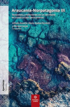 Araucanía-Norpatagonia III (eBook, ePUB) - Núñez, Paula Gabriela; Laurín, Alicia; Zusman, Perla Brígida; Lema, Carolina; Odone Correa, María Carolina; Nicoletti, María Andrea; Rosales Urrutia;, Claudio Enrique; Mombello, Laura; Spivack L´Hoste, Ana; Ozzini, María Alma; Lanza, Mariano Gonzalo; Muñoz Sougarret, Jorge Ernesto; Zúñiga Becerra, Paulina; Fernández, Guillermo; Navarrete Sitja, Francisco; Hevilla, Cristina; Molina Otárola, Raúl José; Vargas, Maia; Mora Soto, Alejandra; Marín Lleucún, Clever Alejandro; Méndez, L