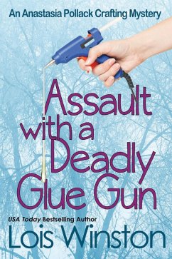 Assault with a Deadly Glue Gun (An Anastasia Pollack Crafting Mystery, #1) (eBook, ePUB) - Winston, Lois