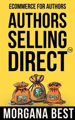 Authors Selling Direct: Ecommerce for Authors (eBook, ePUB) - Best, Morgana