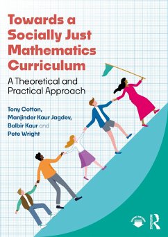 Towards a Socially Just Mathematics Curriculum (eBook, PDF) - Cotton, Tony; Jagdev, Manjinder Kaur; Kaur, Balbir; Wright, Pete