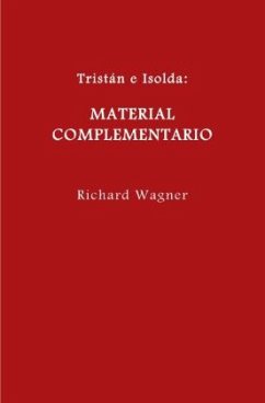 Tristán e Isolda. Material complementario. - Wagner, Richard