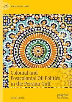 Colonial and Postcolonial Oil Politics in the Persian Gulf - Dogan, Battal