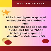 Más inteligente que el método de Napoleón Hill: Desafiando las ideas de éxito del libro "Más inteligente que el diablo" - Volumen 05 (eBook, ePUB) Más inteligente que el método de Napoleón Hill: Desafiando las ideas de éxito del libro "Más inteligente que el diablo" - Volumen 05 (eBook, ePUB)