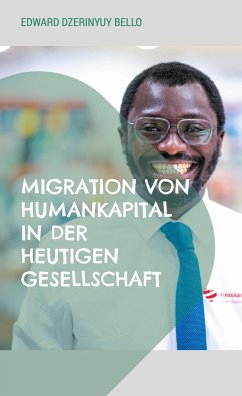 Migration von Humankapital in der heutigen Gesellschaft - Bello, Edward Dzerinyuy