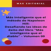 Más inteligente que el método de Napoleón Hill: Desafiando las ideas de éxito del libro "Más inteligente que el diablo" - Volumen 09 (eBook, ePUB) Más inteligente que el método de Napoleón Hill: Desafiando las ideas de éxito del libro "Más inteligente que el diablo" - Volumen 09 (eBook, ePUB)