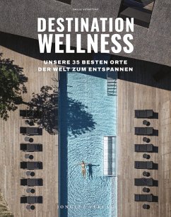 Destination Wellness - Unsere 35 besten Orte der Welt zum Entspannen - Veyretout, Émilie