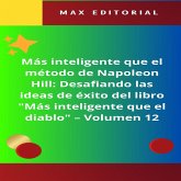 Más inteligente que el método de Napoleón Hill: Desafiando las ideas de éxito del libro "Más inteligente que el diablo" - Volumen 12 (eBook, ePUB) Más inteligente que el método de Napoleón Hill: Desafiando las ideas de éxito del libro "Más inteligente que el diablo" - Volumen 12 (eBook, ePUB)