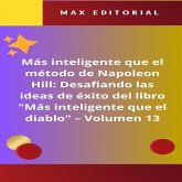 Más inteligente que el método de Napoleón Hill: Desafiando las ideas de éxito del libro "Más inteligente que el diablo" - Volumen 13 (eBook, ePUB) Más inteligente que el método de Napoleón Hill: Desafiando las ideas de éxito del libro "Más inteligente que el diablo" - Volumen 13 (eBook, ePUB)