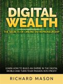 Digital Wealth - The secrets of online entrepreneurship (eBook, ePUB) Digital Wealth - The secrets of online entrepreneurship (eBook, ePUB)