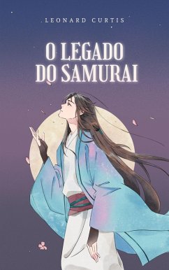 O Legado do Samurai (eBook, ePUB) - Curtis, Leonard