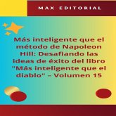 Más inteligente que el método de Napoleón Hill: Desafiando las ideas de éxito del libro "Más inteligente que el diablo" - Volumen 15 (eBook, ePUB) Más inteligente que el método de Napoleón Hill: Desafiando las ideas de éxito del libro "Más inteligente que el diablo" - Volumen 15 (eBook, ePUB)
