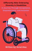 Differently Able: Embracing Diversity in Disabilities A Journey Through Acceptance, Empowerment, and Inclusion (eBook, ePUB)