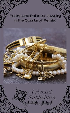 Pearls and Palaces Jewelry in the Courts of Persia (eBook, ePUB) - Publishing, Oriental