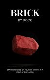 Brick by Brick: Staying Focused on Your Life Purpose in a World of Distraction (eBook, ePUB)