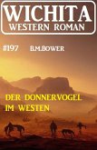 Der Donnervogel im Westen: Wichita Western Roman 197 (eBook, ePUB)