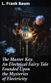 The Master Key. An Electrical Fairy Tale Founded Upon the Mysteries of Electricity (eBook, ePUB)