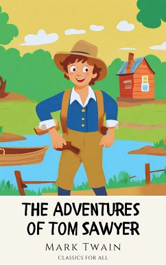 The Adventures of Tom Sawyer: The Original 1876 Unabridged and Complete Edition (eBook, ePUB) - Twain, Mark; all, Classics for