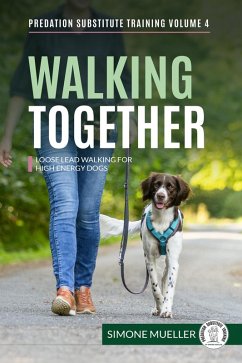 Cover Walking Together - Loose Lead Walking for High Energy Dogs (Predation Substitute Training, #4) (eBook, ePUB)
