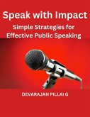 Speak with Impact: Simple Strategies for Effective Public Speaking (eBook, ePUB)