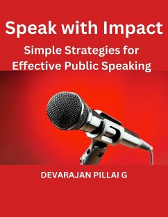 Speak with Impact: Simple Strategies for Effective Public Speaking (eBook, ePUB) - G, Devarajan Pillai