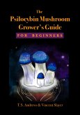 The Psilocybin Mushroom Grower's Guide for Beginners (eBook, ePUB)